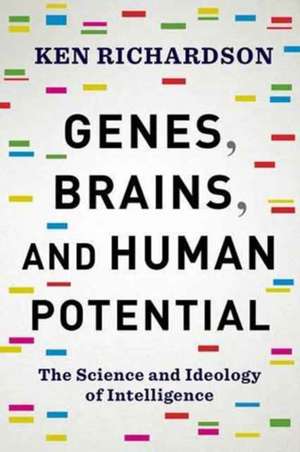 Genes, Brains, and Human Potential – The Science and Ideology of Intelligence de Ken Richardson