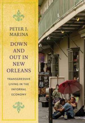 Down and Out in New Orleans – Transgressive Living in the Informal Economy de Peter J. Marina