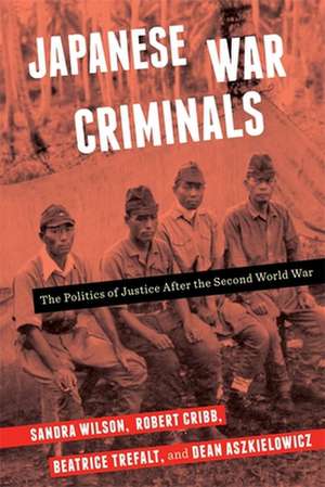 Japanese War Criminals – The Politics of Justice After the Second World War de Sandra Wilson