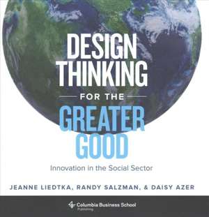 Design Thinking for the Greater Good – Innovation in the Social Sector de Jeanne Liedtka