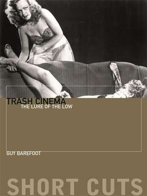 Trash Cinema – The Lure of the Low de Guy Barefoot