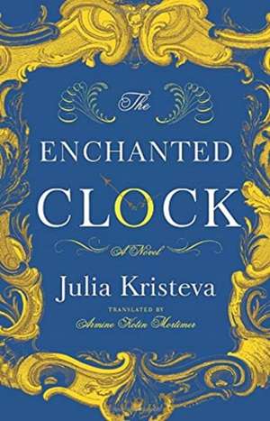 The Enchanted Clock – A Novel de Julia Kristeva