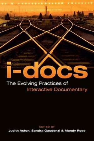 I–Docs – The Evolving Practices of Interactive Documentary de Judith Aston