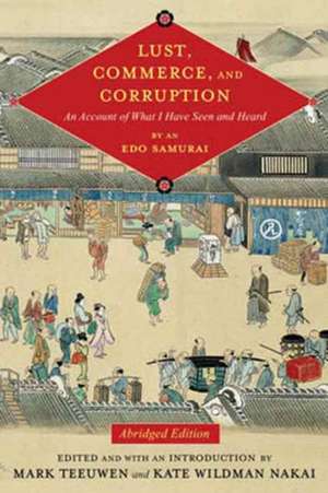 Lust, Commerce, and Corruption – An Account of What I Have Seen and Heard, by an Edo Samurai, Abridged Edition de Mark Teeuwen