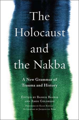 The Holocaust and the Nakba – A New Grammar of Trauma and History de Bashir Bashir