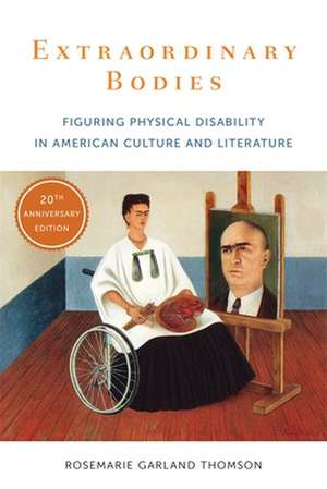 Extraordinary Bodies – Figuring Physical Disability in American Culture and Literature de Rosemarie Garla Thomson