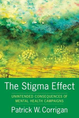 The Stigma Effect – Unintended Consequences of Mental Health Campaigns de Patrick Corrigan