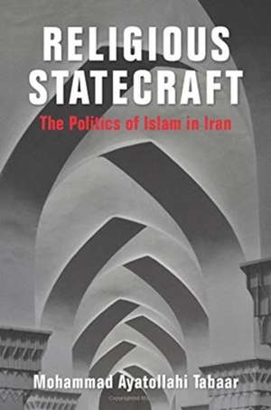 Religious Statecraft – The Politics of Islam in Iran de Mohammad Ayatol Tabaar