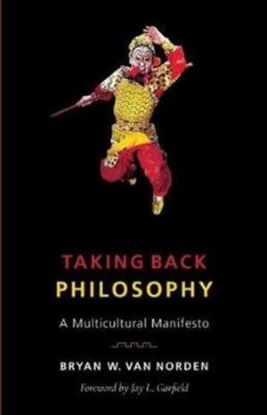 Taking Back Philosophy – A Multicultural Manifesto de Bryan W Van Norden