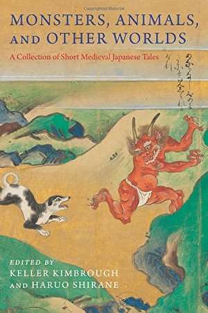 Monsters, Animals, and Other Worlds – A Collection of Short Medieval Japanese Tales de R. Keller Kimbrough