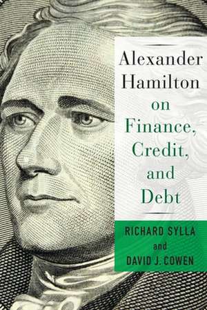 Alexander Hamilton on Finance, Credit, and Debt de David Cowen