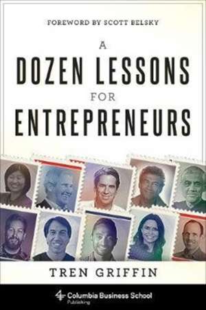 A Dozen Lessons for Entrepreneurs de Tren Griffin