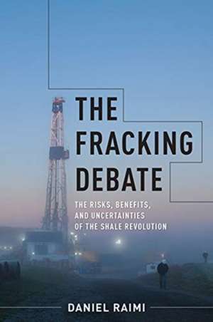 The Fracking Debate – The Risks, Benefits, and Uncertainties of the Shale Revolution de Daniel Raimi