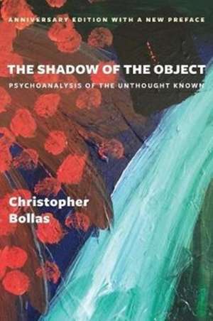 The Shadow of the Object – Psychoanalysis of the Unthought Known de Christopher Bollas