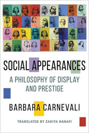 Social Appearances – A Philosophy of Display and Prestige de Barbara Carnevali