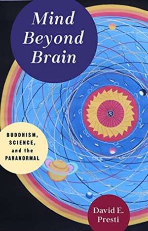 Mind Beyond Brain – Buddhism, Science, and the Paranormal de David Presti