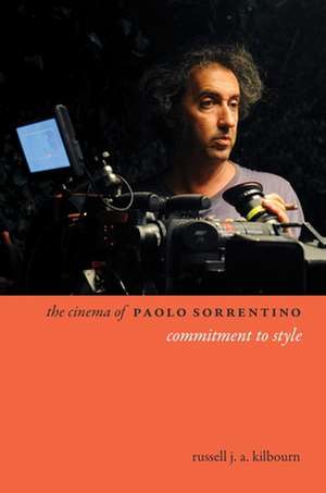 The Cinema of Paolo Sorrentino – Commitment to Style de Russell Kilbourn