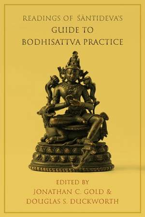 Readings of Santideva′s Guide to Bodhisattva Practice de Jonathan C. Gold