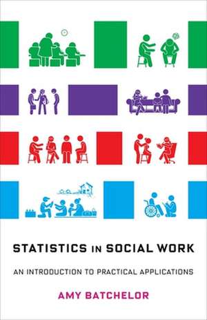 Statistics in Social Work – An Introduction to Practical Applications de Amy Batchelor