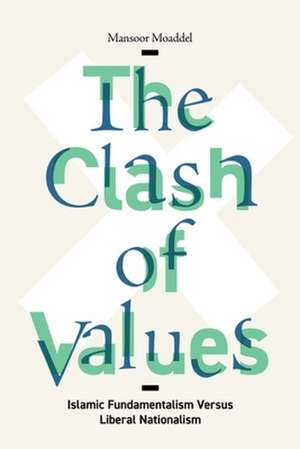 The Clash of Values – Islamic Fundamentalism Versus Liberal Nationalism de Mansoor Moaddel