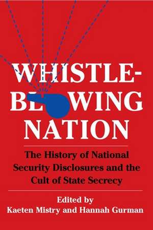 Whistleblowing Nation – The History of National Security Disclosures and the Cult of State Secrecy de Kaeten Mistry