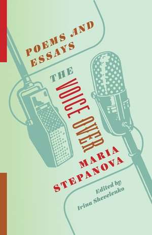 The Voice Over – Poems and Essays de Maria Stepanova