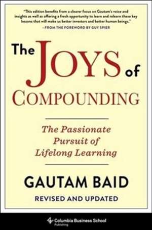 The Joys of Compounding – The Passionate Pursuit of Lifelong Learning, Revised and Updated de Gautam Baid