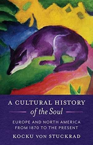 A Cultural History of the Soul – Europe and North America from 1870 to the Present de Kocku Von Stuckrad