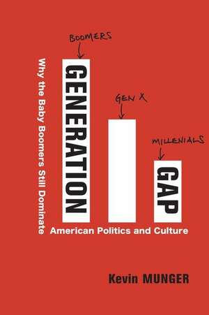 Generation Gap – Why the Baby Boomers Still Dominate American Politics and Culture de Kevin Munger