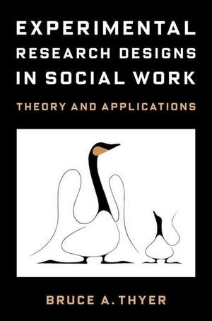 Experimental Research Designs in Social Work – Theory and Applications de Bruce A. Thyer