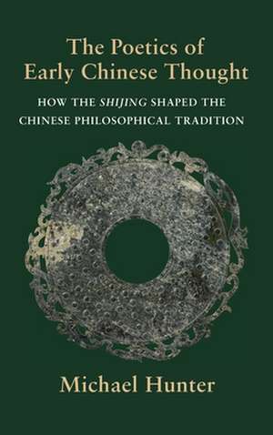 The Poetics of Early Chinese Thought – How the Shijing Shaped the Chinese Philosophical Tradition de Michael Hunter