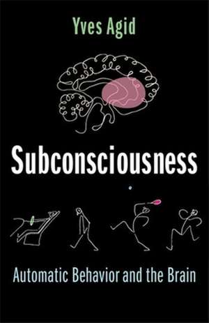 Subconsciousness – Automatic Behavior and the Brain de Yves Agid