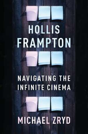 Hollis Frampton – Navigating the Infinite Cinema de Michael Zryd