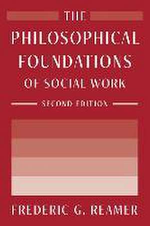 The Philosophical Foundations of Social Work de Frederic G. Reamer