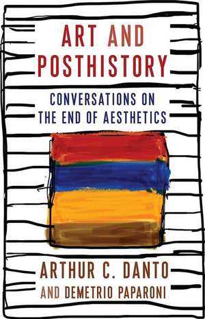 Art and Posthistory – Conversations on the End of Aesthetics de Arthur C. Danto