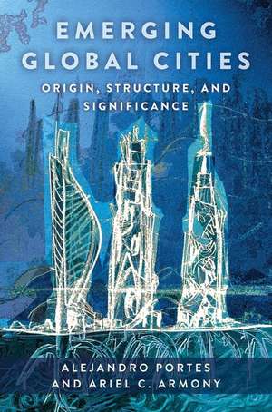 Emerging Global Cities – Origin, Structure, and Significance de Alejandro Portes