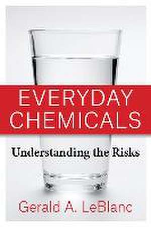 Everyday Chemicals – Understanding the Risks de Gerald Leblanc