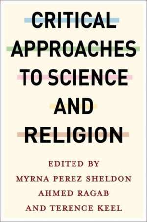 Critical Approaches to Science and Religion de Myrna Perez Sheldon