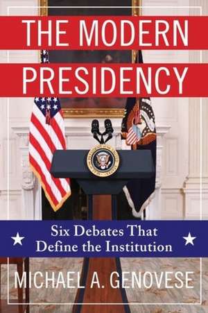 The Modern Presidency – Six Debates That Define the Institution de Michael Genovese