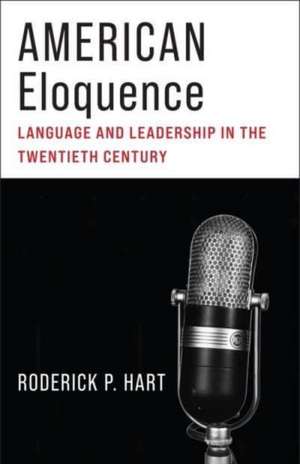 American Eloquence – Language and Leadership in the Twentieth Century de Roderick P. Hart