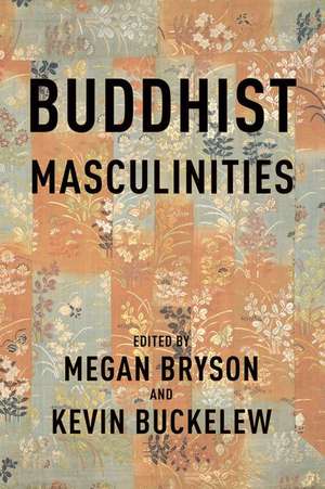 Buddhist Masculinities de Megan Bryson