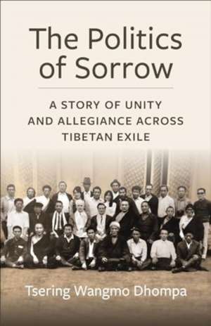 Dhompa, T: Politics of Sorrow de Tsering Wangmo Dhompa