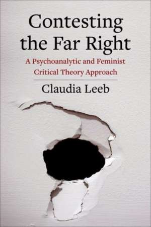 Contesting the Far Right – A Psychoanalytic and Feminist Critical Theory Approach de Claudia Leeb