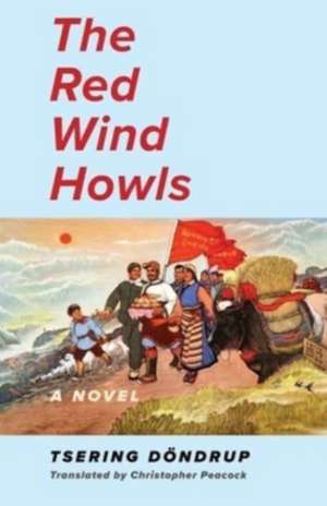 The Red Wind Howls de Tsering Dondrup