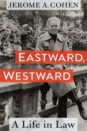 Eastward, Westward de Jerome A. Cohen