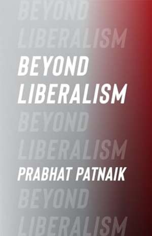 Beyond Liberalism de Prabhat Patnaik