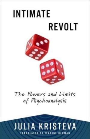 Intimate Revolt – The Powers and Limits of Psychoanalysis de Julia Kristeva