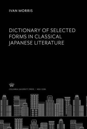 Dictionary of Selected Forms in Classical Japanese Literature de Ivan Morris