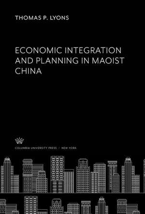 Economic Integration and Planning in Maoist China de Thomas P. Lyons