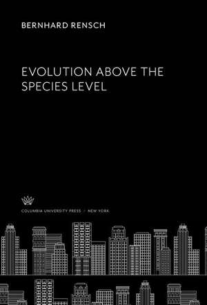 Evolution Above the Species Level de Bernhard Rensch